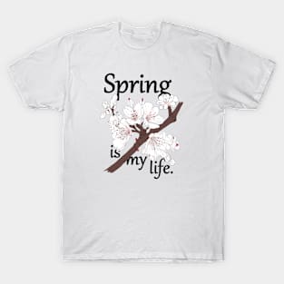 Spring is my life T-Shirt